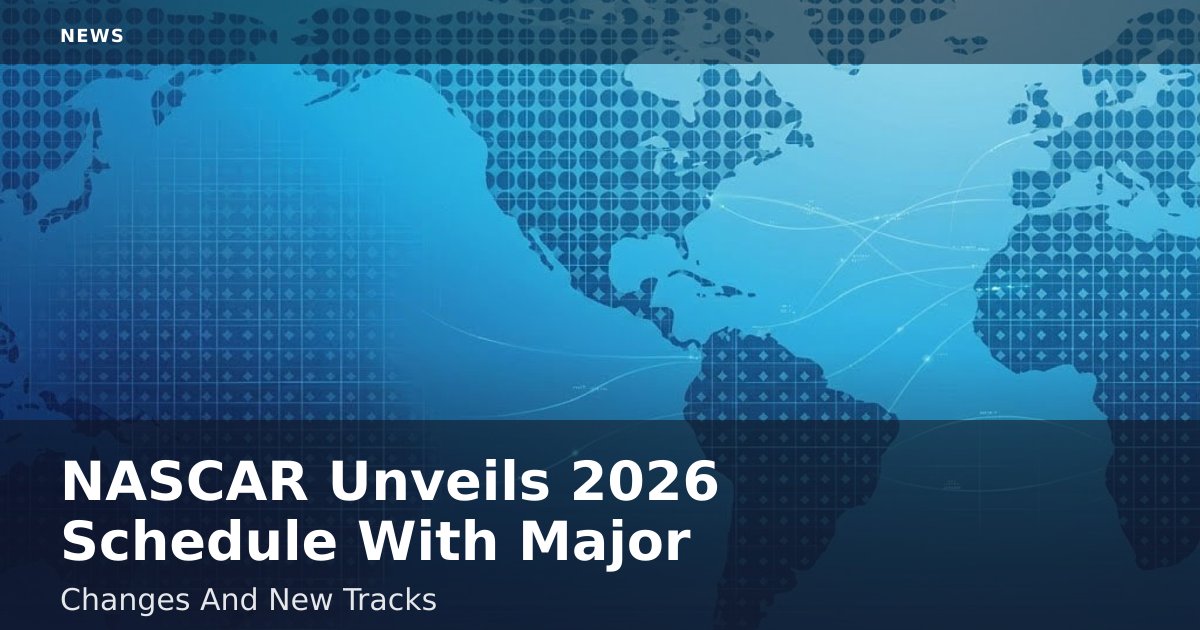 NASCAR Unveils 2026 Schedule With Major Changes And New Tracks