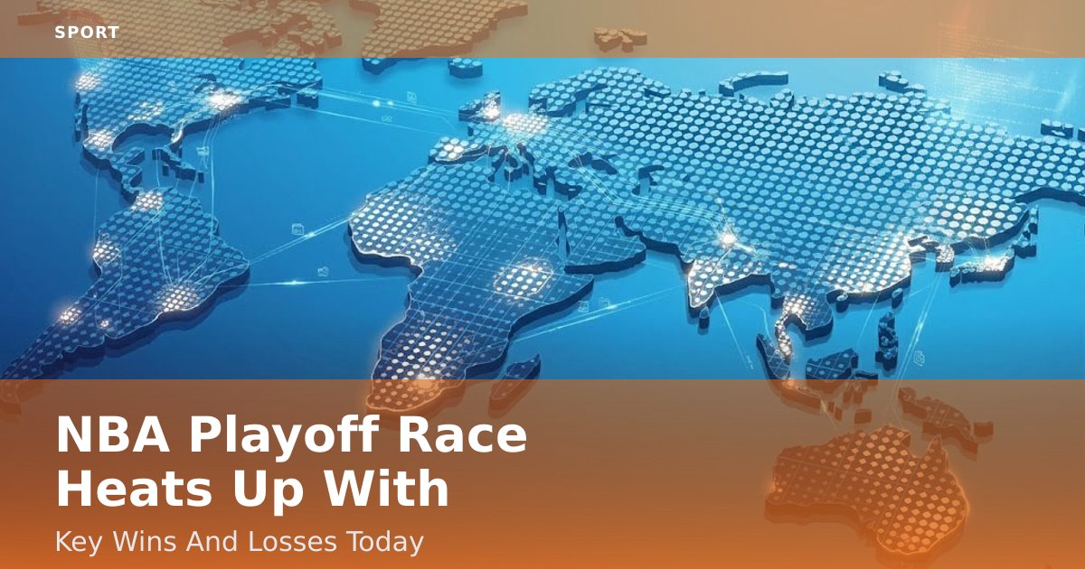 NBA Playoff Race Heats Up With Key Wins And Losses Today