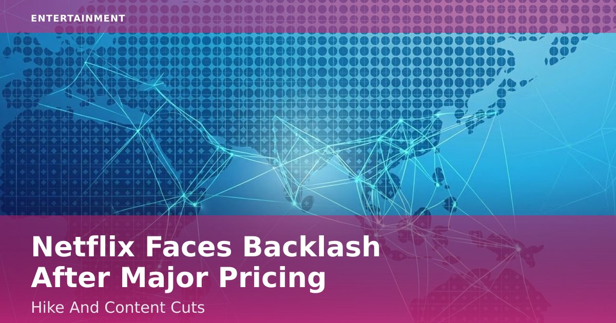 Netflix Faces Backlash After Major Pricing Hike And Content Cuts