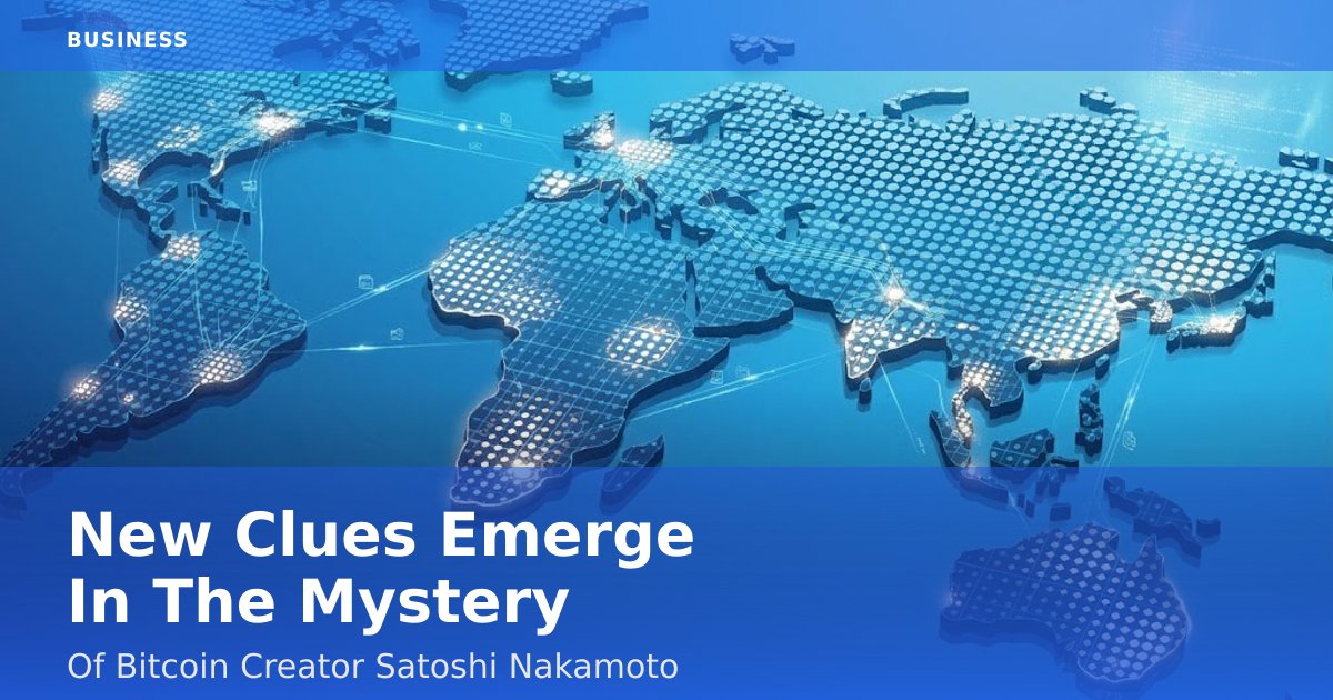 New Clues Emerge In The Mystery Of Bitcoin Creator Satoshi Nakamoto