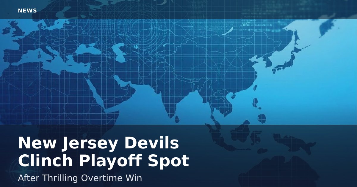 New Jersey Devils Clinch Playoff Spot After Thrilling Overtime Win