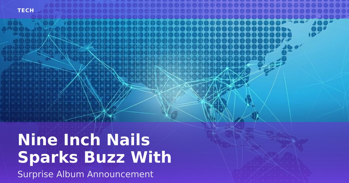 Nine Inch Nails Sparks Buzz With Surprise Album Announcement