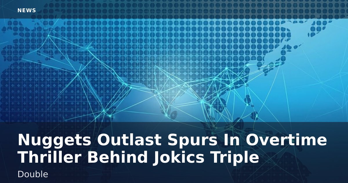 Nuggets Outlast Spurs In Overtime Thriller Behind Jokic's Triple-Double