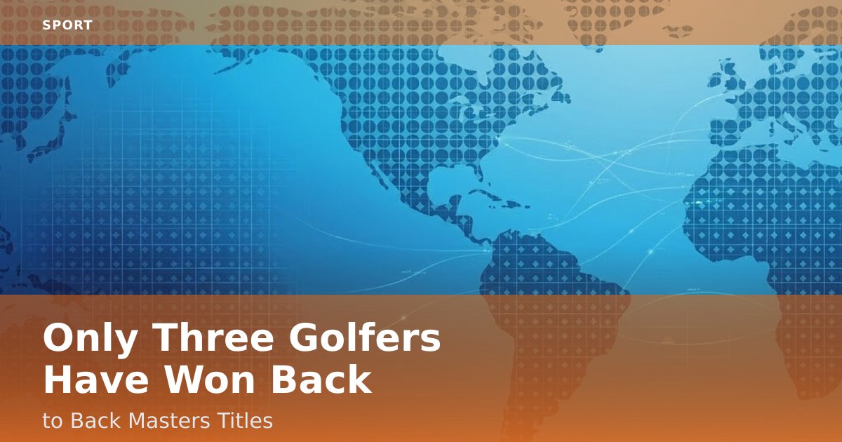 Only Three Golfers Have Won Back-to-Back Masters Titles