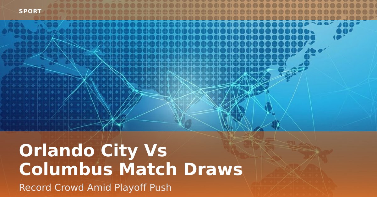 Orlando City Vs Columbus Match Draws Record Crowd Amid Playoff Push