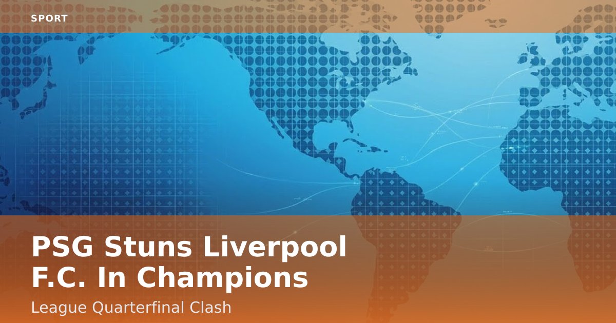 PSG Stuns Liverpool F.C. In Champions League Quarterfinal Clash