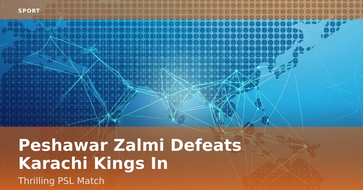 Peshawar Zalmi Defeats Karachi Kings In Thrilling PSL Match