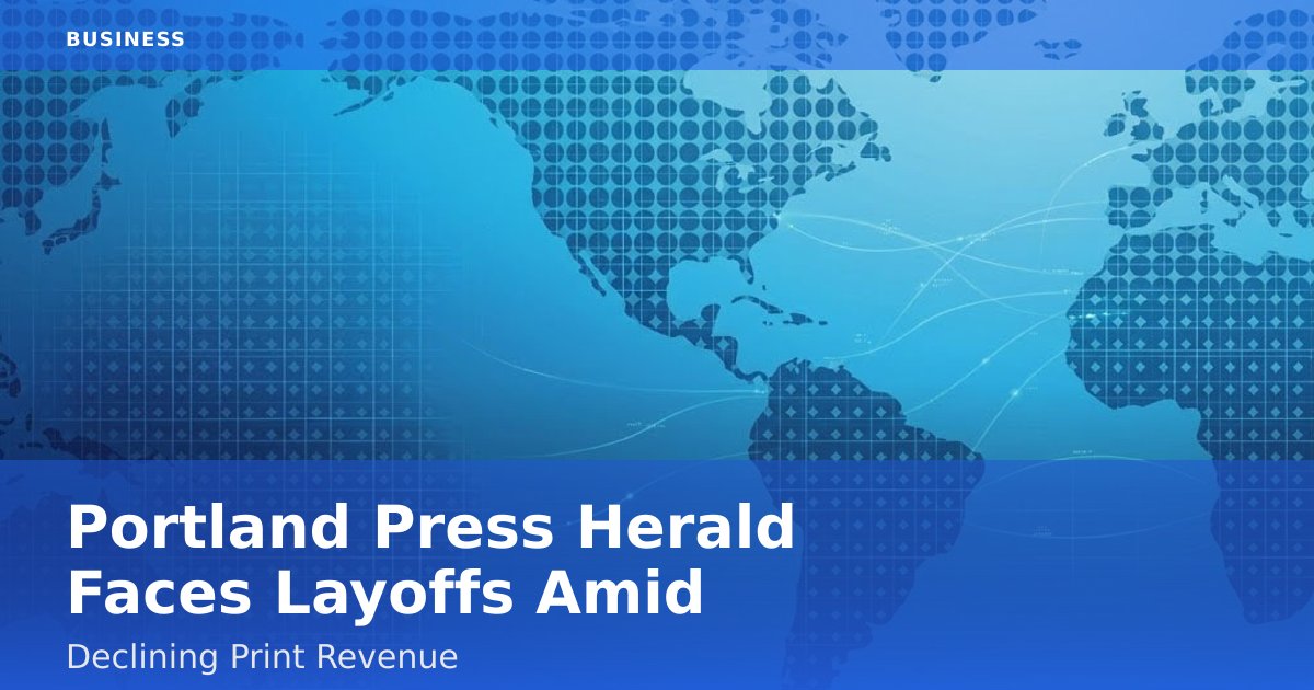 Portland Press Herald Faces Layoffs Amid Declining Print Revenue