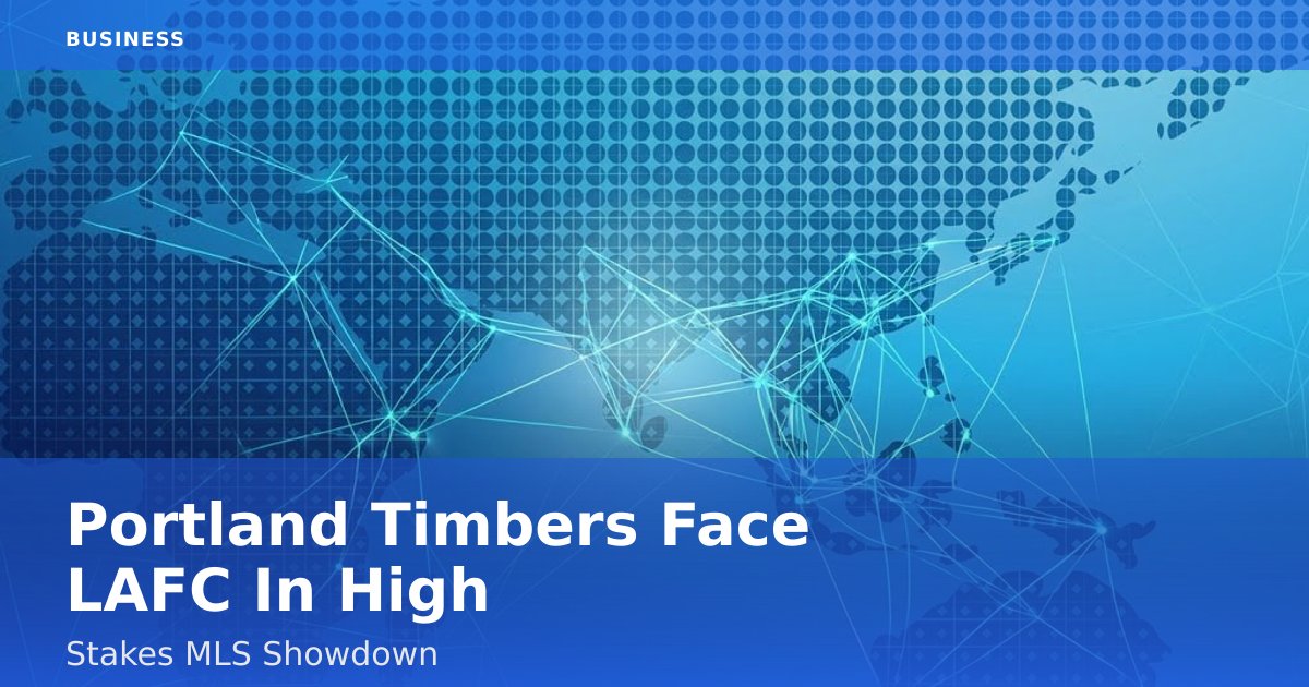 Portland Timbers Face LAFC In High-Stakes MLS Showdown