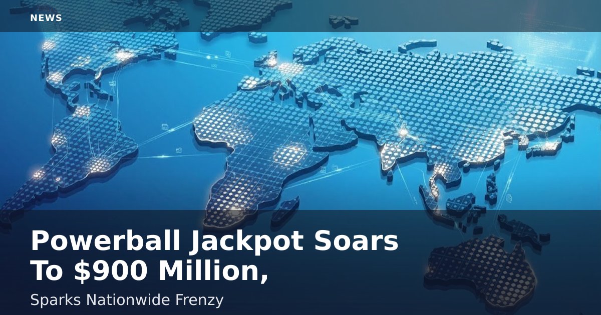 Powerball Jackpot Soars To $900 Million, Sparks Nationwide Frenzy