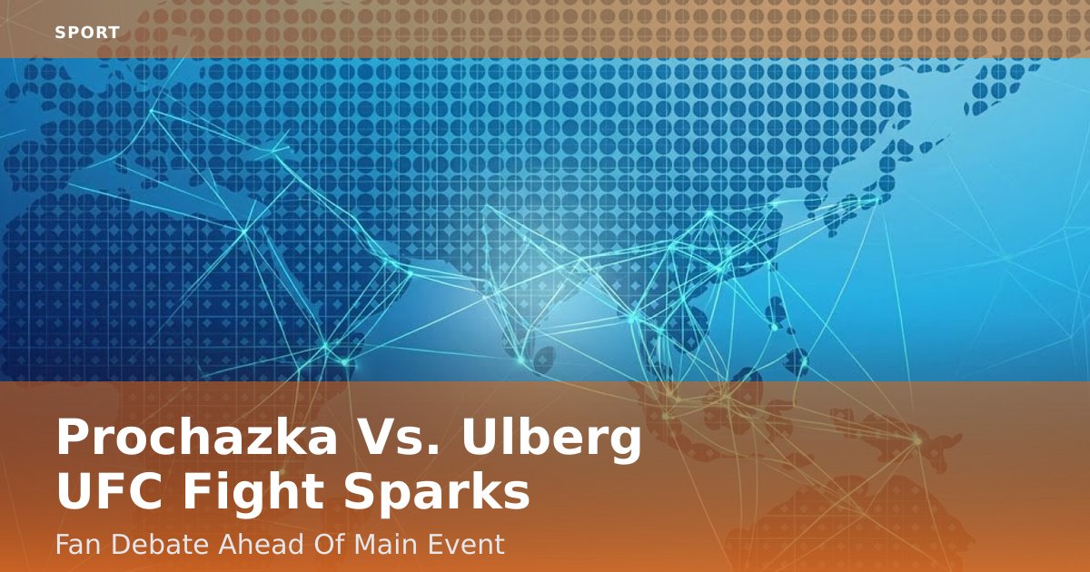 Prochazka Vs. Ulberg UFC Fight Sparks Fan Debate Ahead Of Main Event