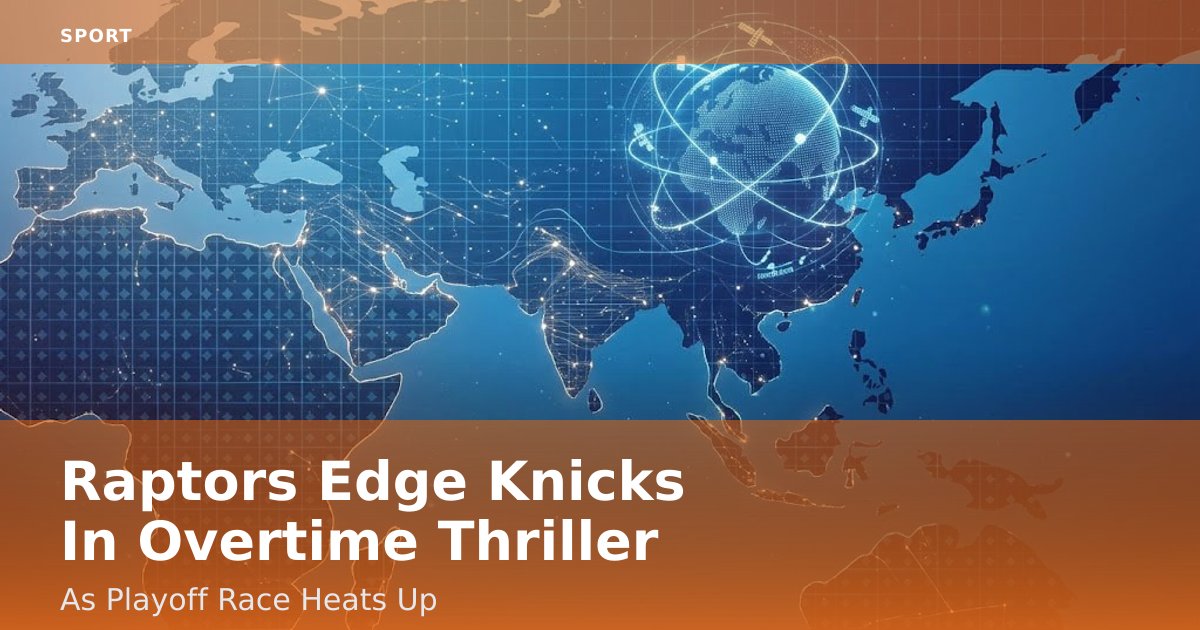 Raptors Edge Knicks In Overtime Thriller As Playoff Race Heats Up