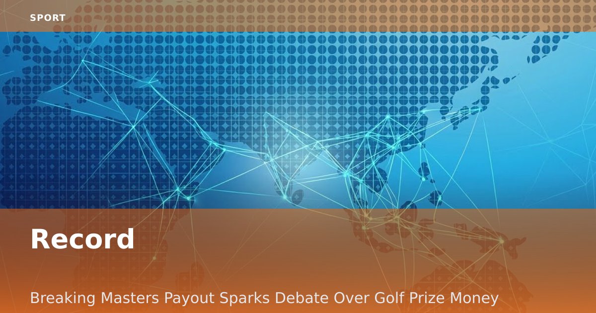 Record-Breaking Masters Payout Sparks Debate Over Golf Prize Money