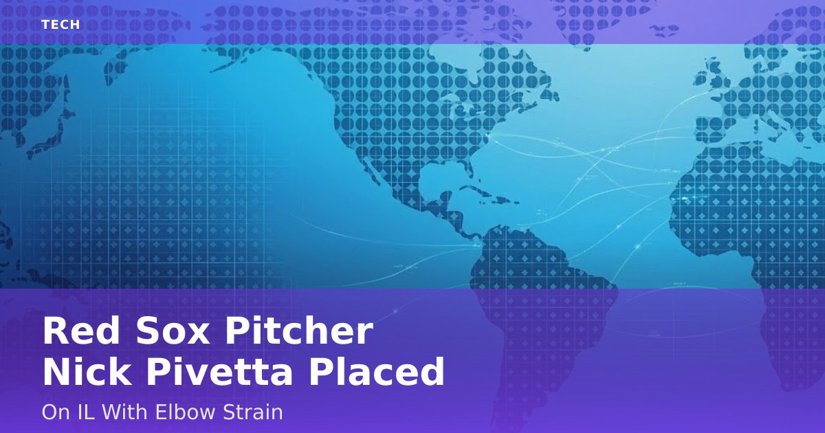 Red Sox Pitcher Nick Pivetta Placed On IL With Elbow Strain