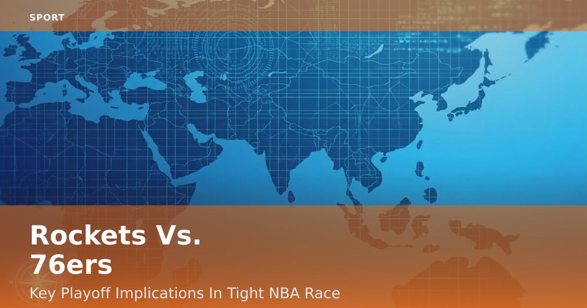Rockets Vs. 76ers: Key Playoff Implications In Tight NBA Race