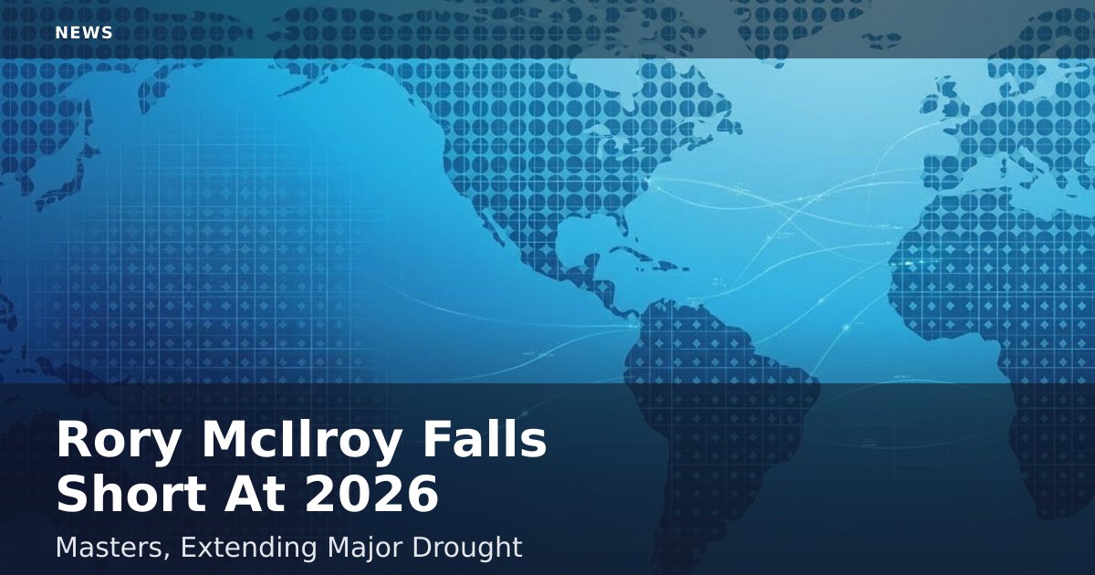 Rory McIlroy Falls Short At 2026 Masters, Extending Major Drought