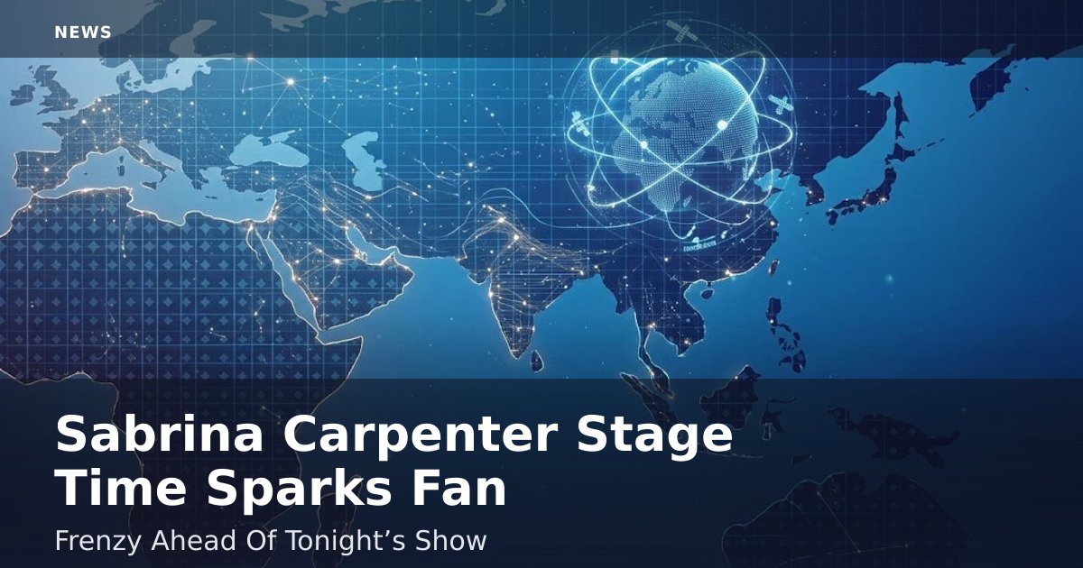 Sabrina Carpenter Stage Time Sparks Fan Frenzy Ahead Of Tonight’s Show