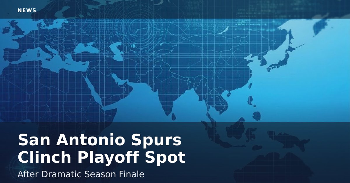 San Antonio Spurs Clinch Playoff Spot After Dramatic Season Finale
