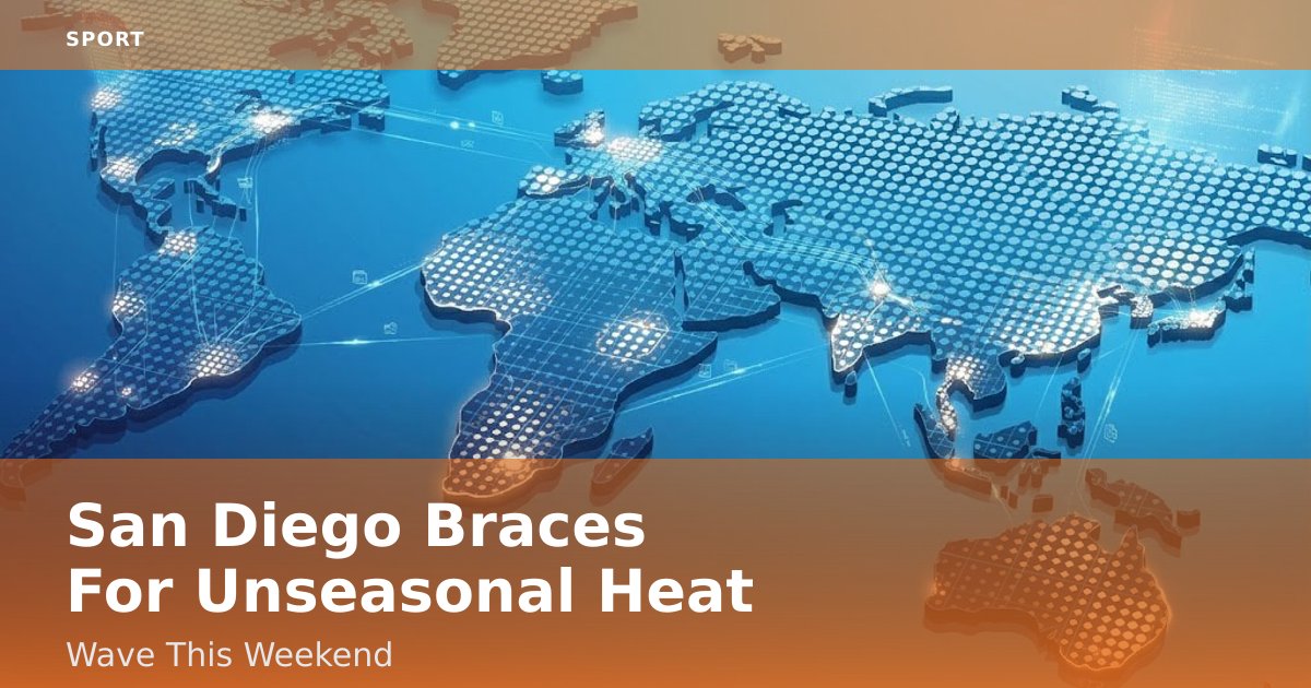 San Diego Braces For Unseasonal Heat Wave This Weekend