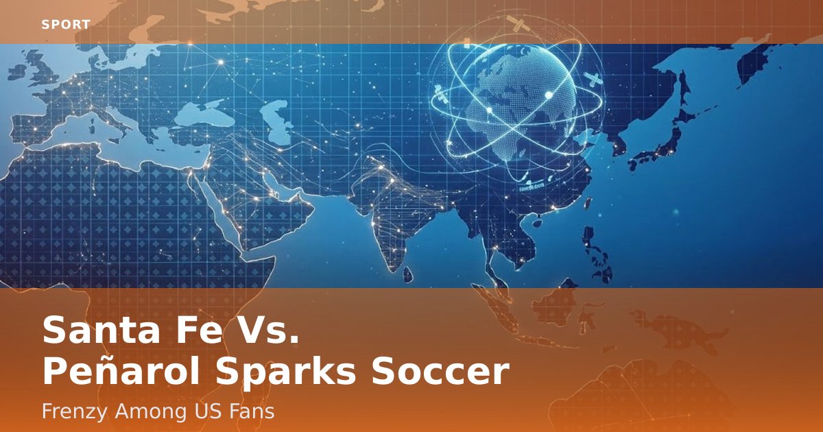 Santa Fe Vs. Peñarol Sparks Soccer Frenzy Among US Fans