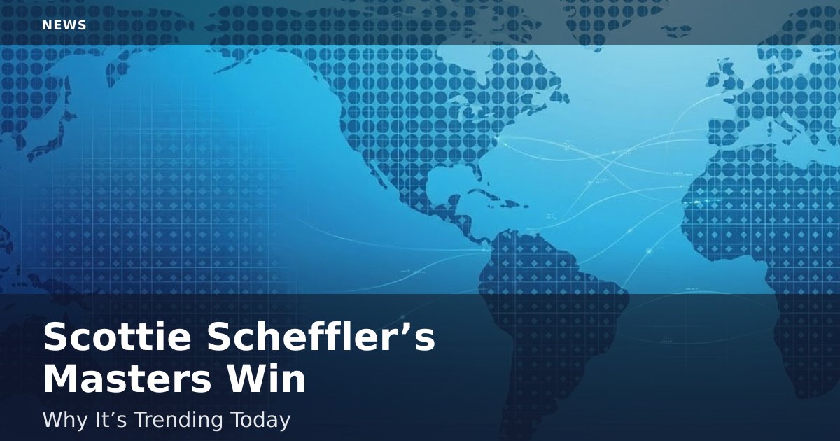 Scottie Scheffler’s Masters Win: Why It’s Trending Today