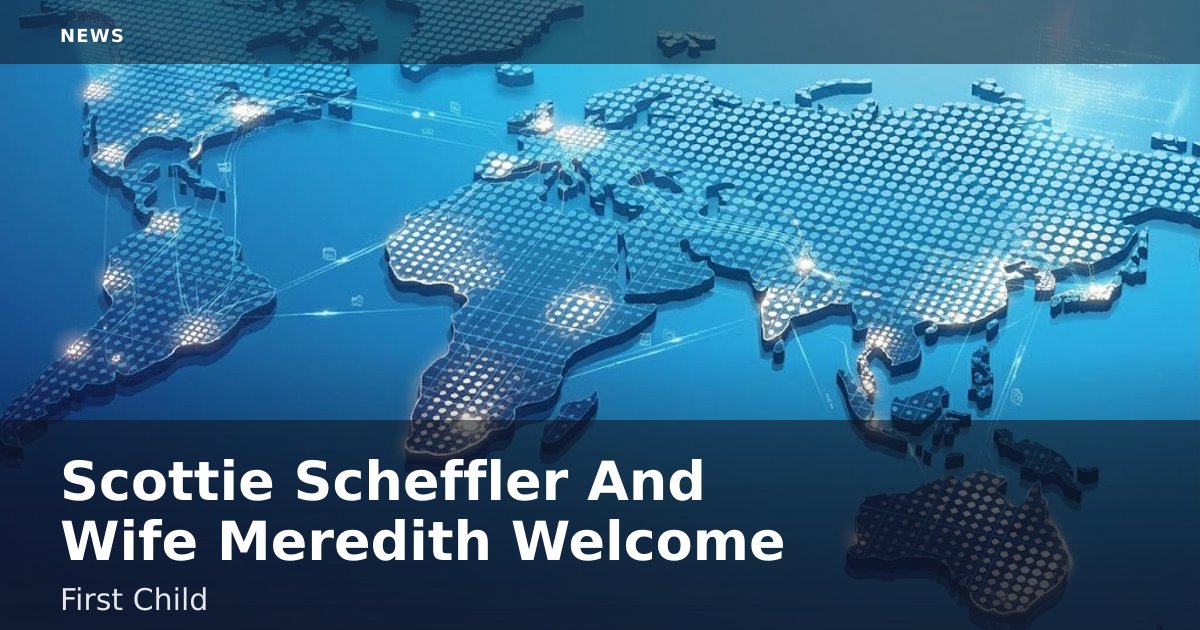 Scottie Scheffler And Wife Meredith Welcome First Child