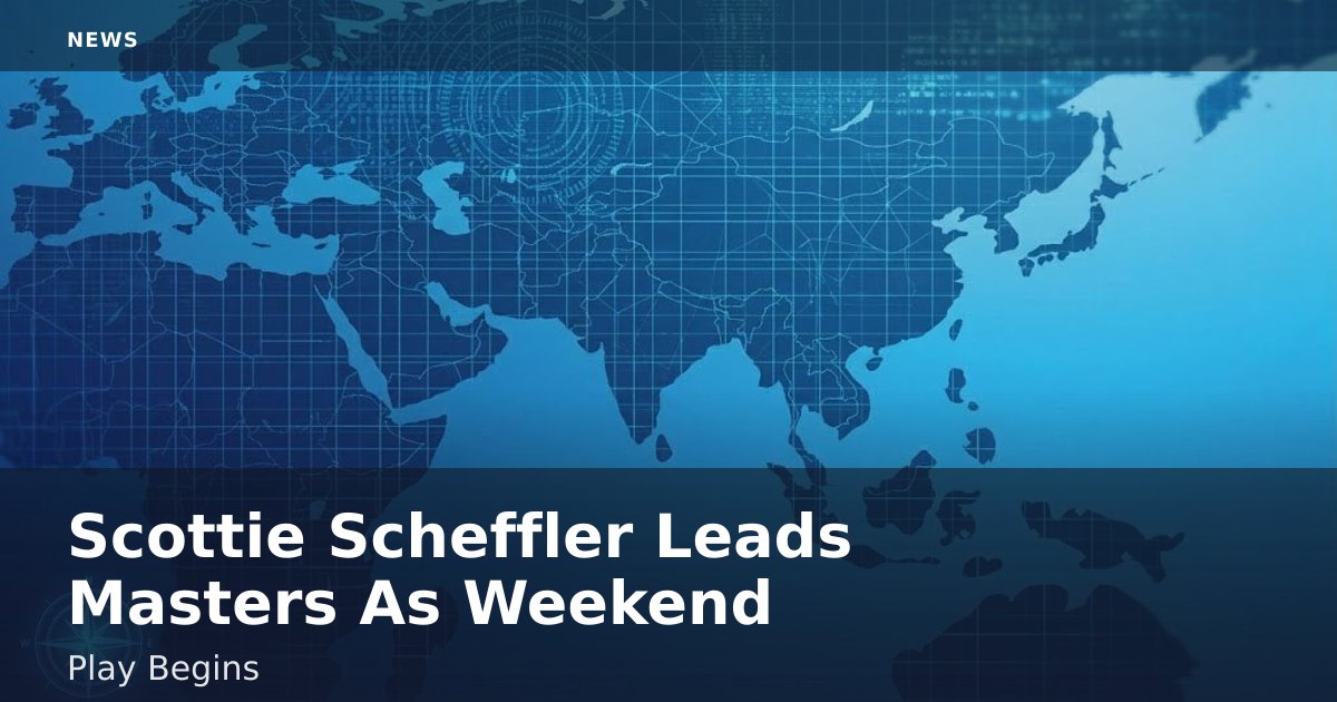 Scottie Scheffler Leads Masters As Weekend Play Begins