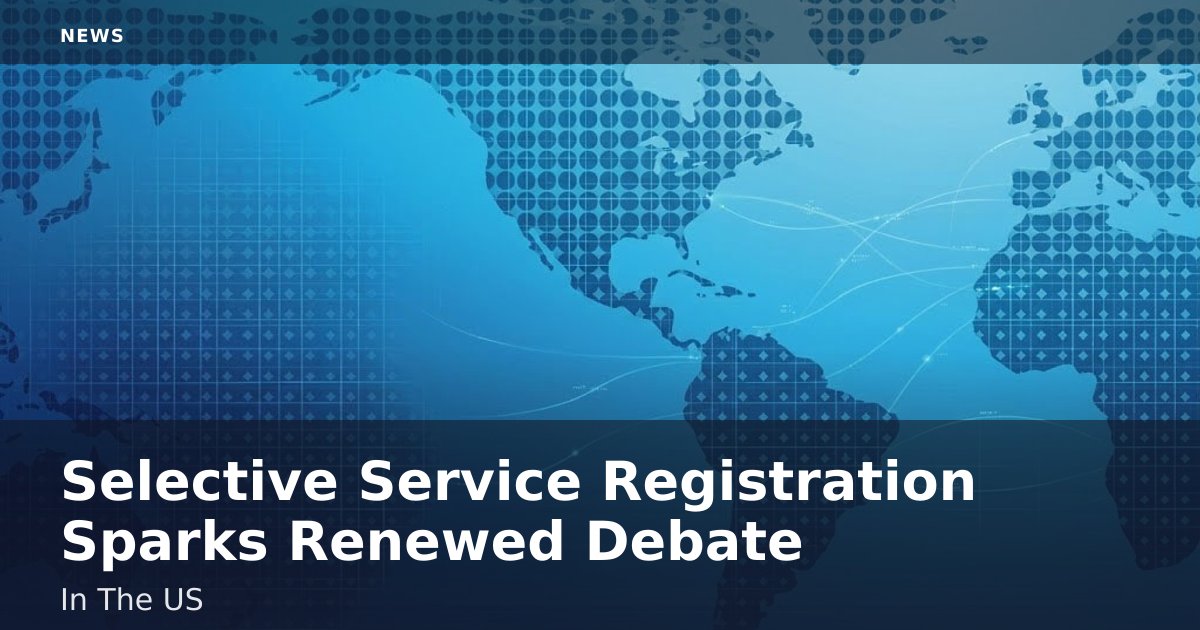 Selective Service Registration Sparks Renewed Debate In The US