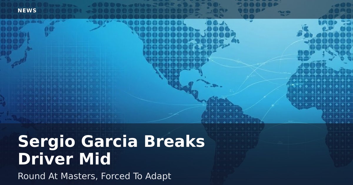 Sergio Garcia Breaks Driver Mid-Round At Masters, Forced To Adapt