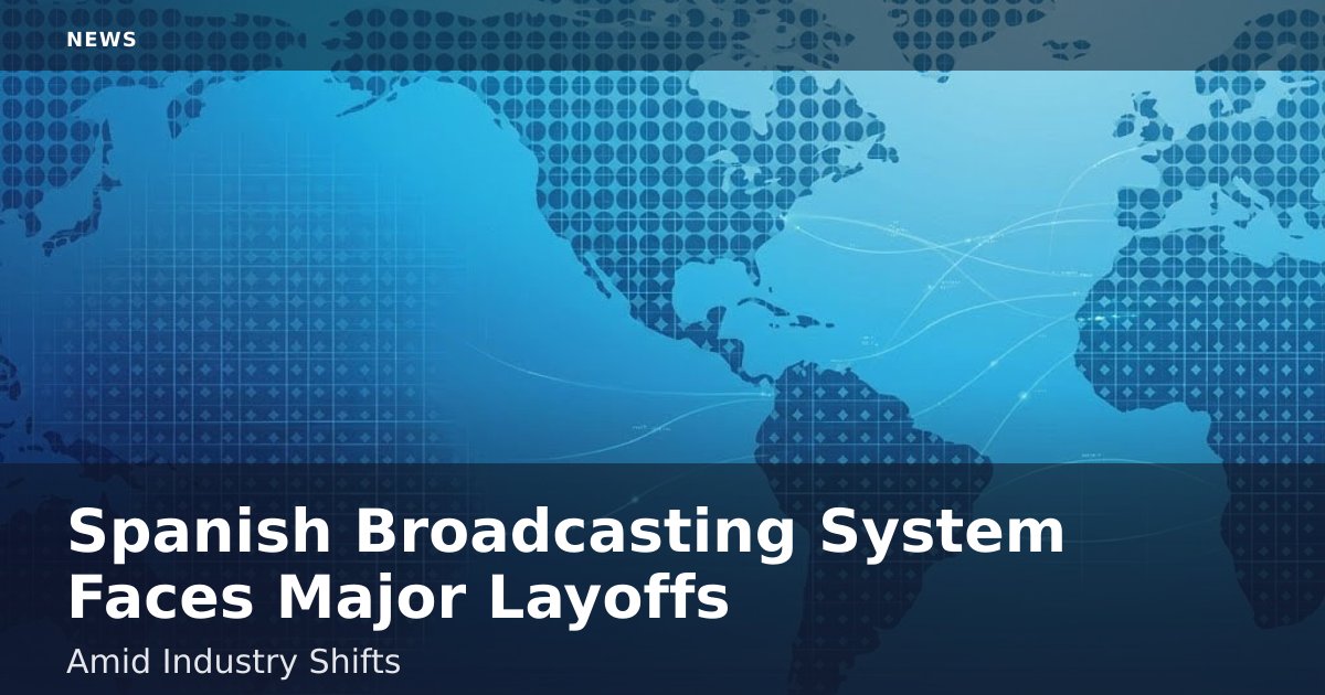 Spanish Broadcasting System Faces Major Layoffs Amid Industry Shifts