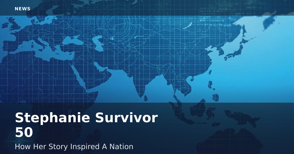 Stephanie Survivor 50: How Her Story Inspired A Nation