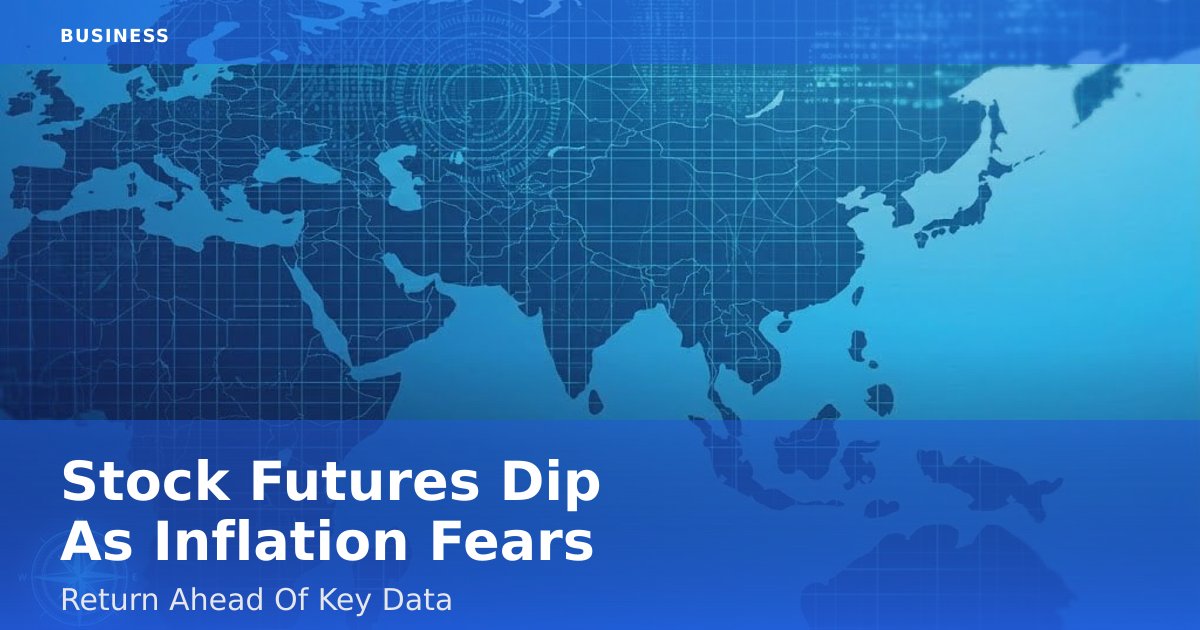 Stock Futures Dip As Inflation Fears Return Ahead Of Key Data