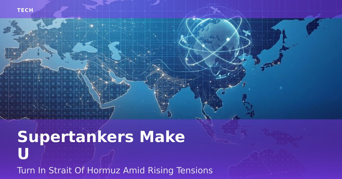 Supertankers Make U-Turn In Strait Of Hormuz Amid Rising Tensions