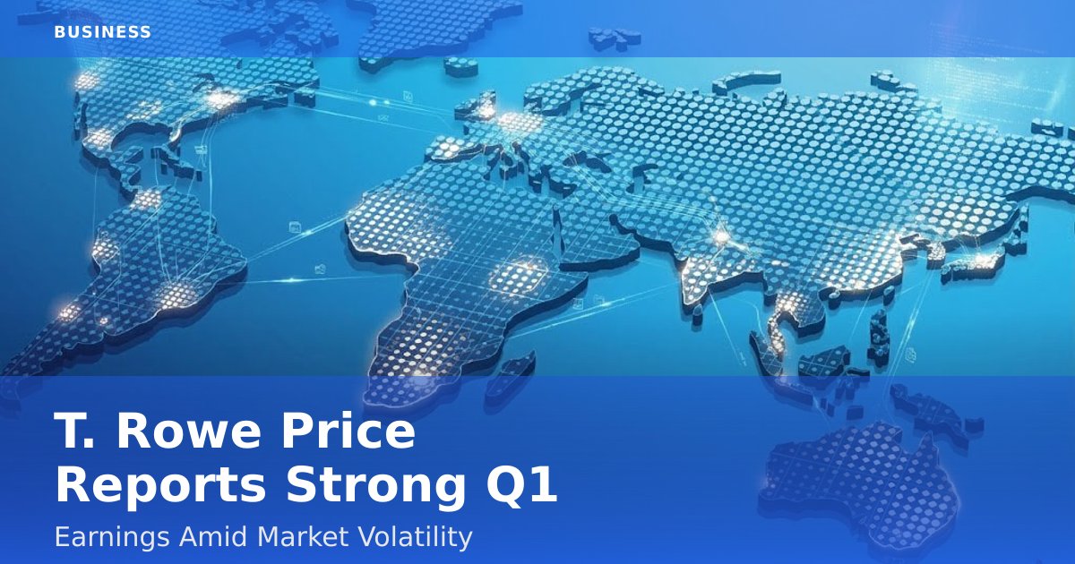 T. Rowe Price Reports Strong Q1 Earnings Amid Market Volatility