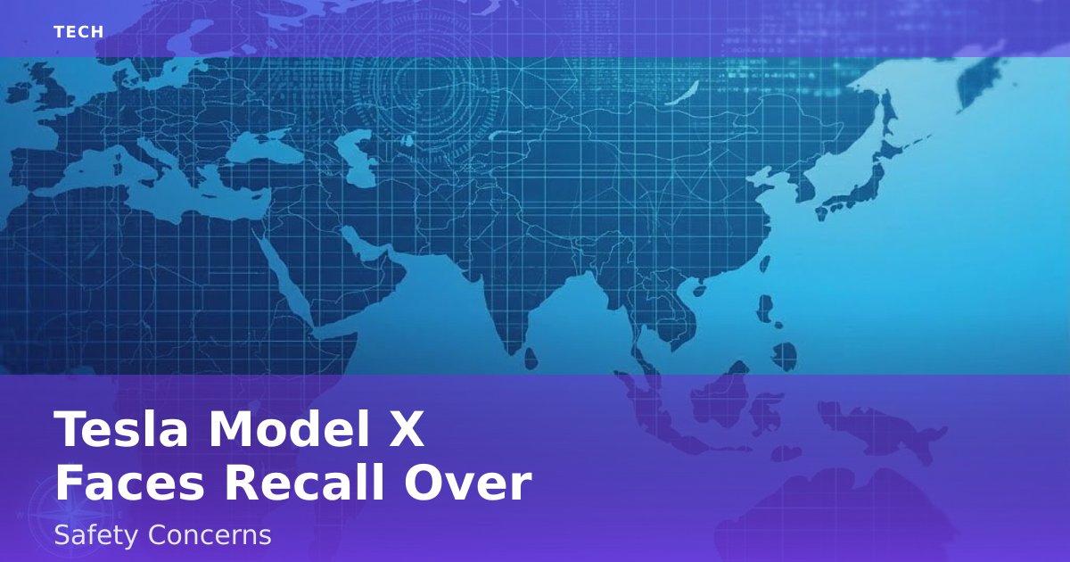 Tesla Model X Faces Recall Over Safety Concerns
