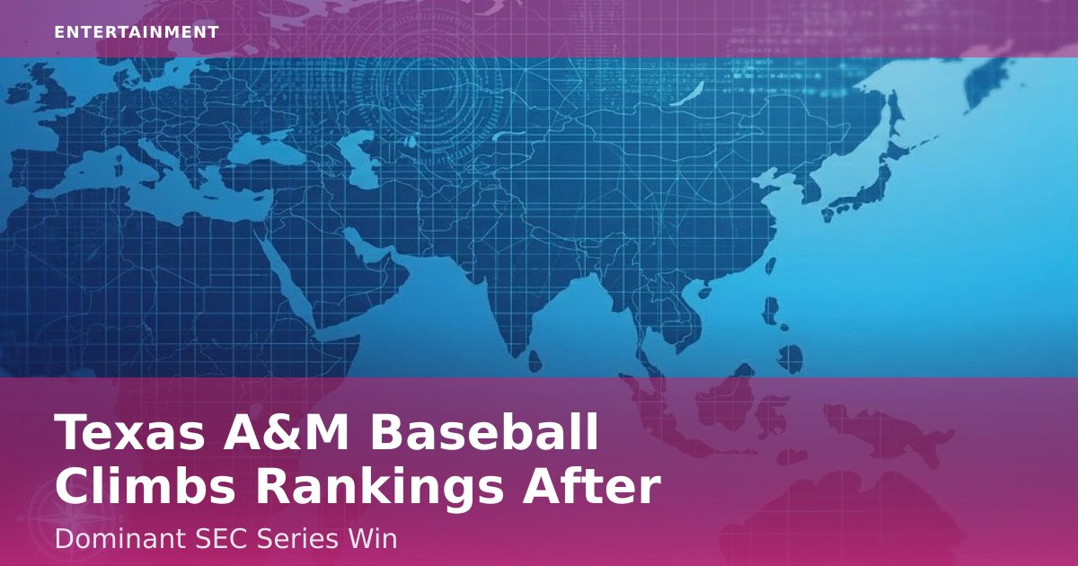 Texas A&M Baseball Climbs Rankings After Dominant SEC Series Win