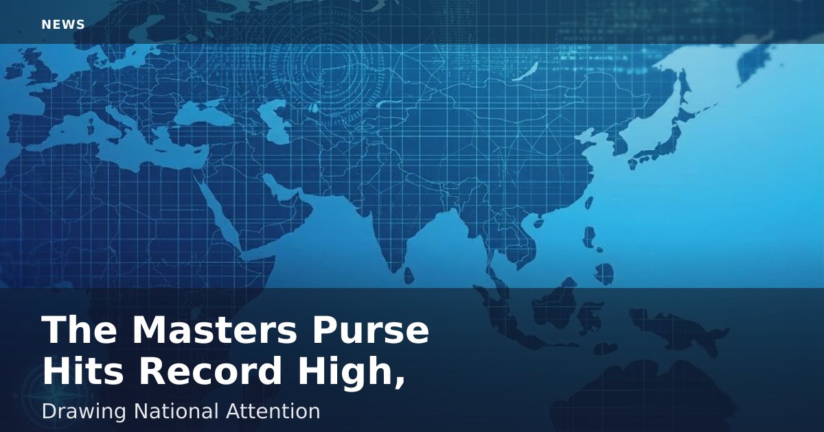 The Masters Purse Hits Record High, Drawing National Attention