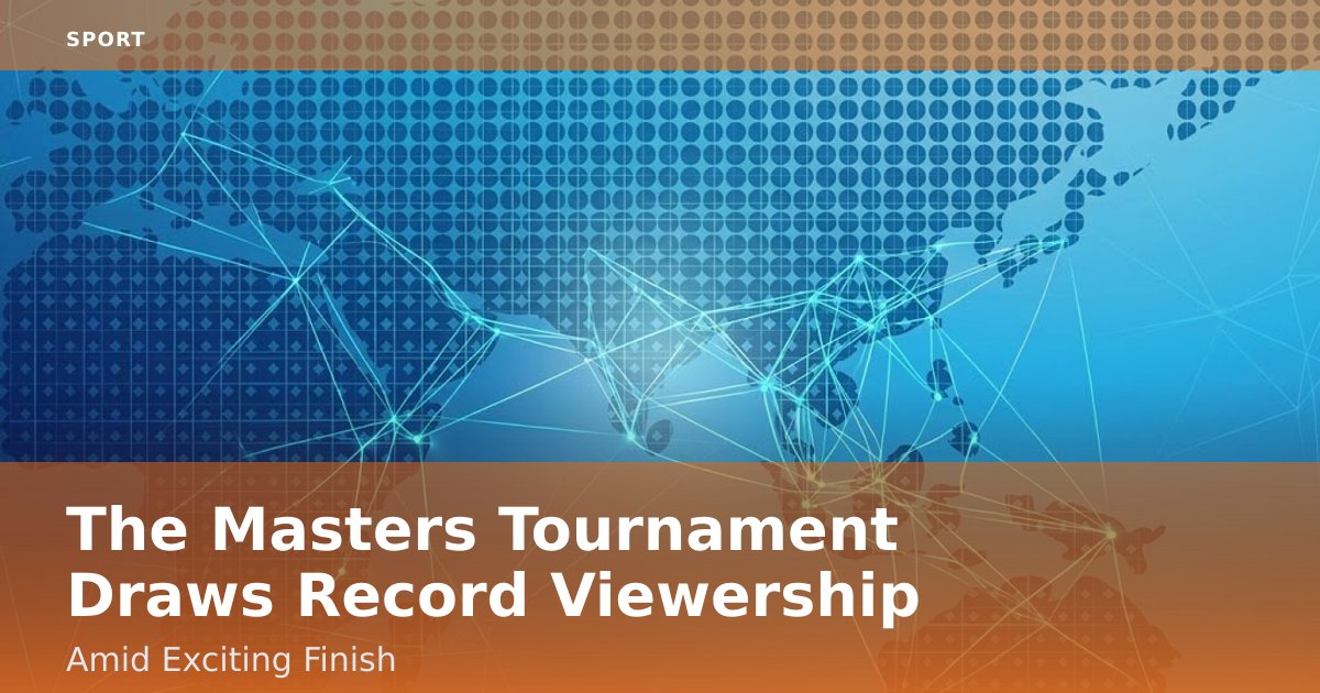 The Masters Tournament Draws Record Viewership Amid Exciting Finish