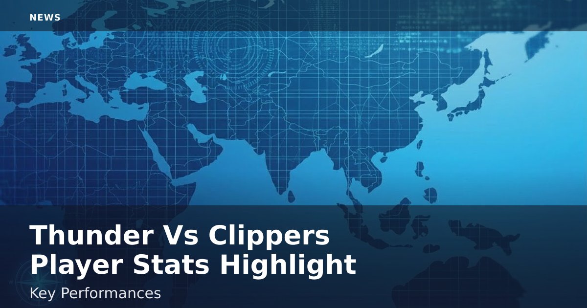 Thunder Vs Clippers Player Stats Highlight Key Performances