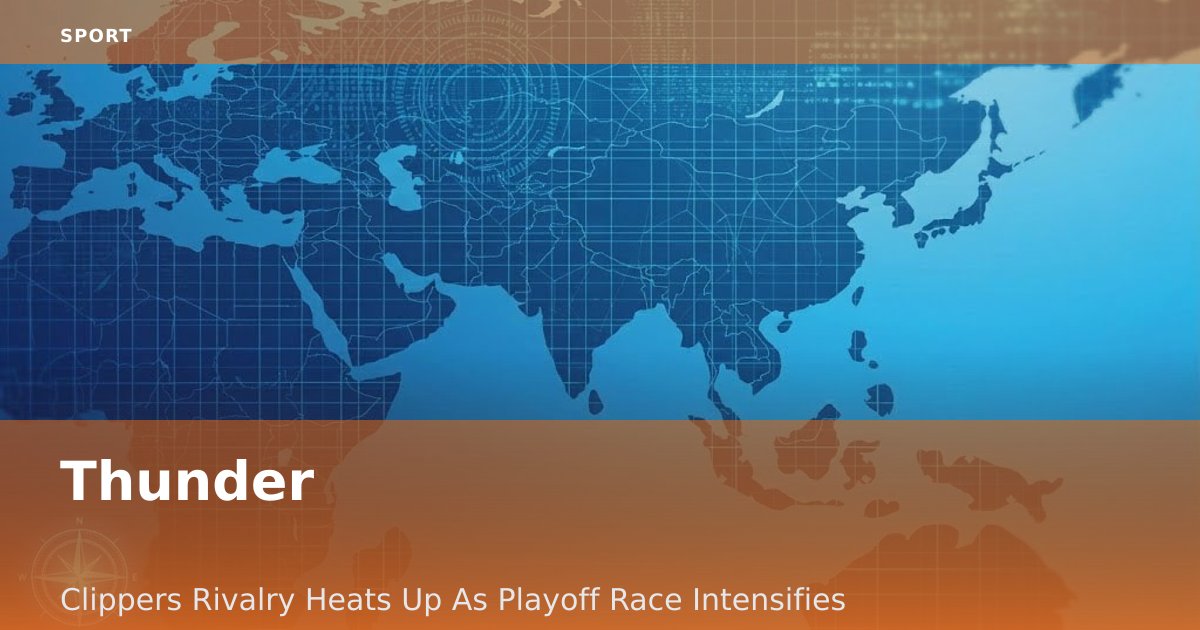 Thunder-Clippers Rivalry Heats Up As Playoff Race Intensifies