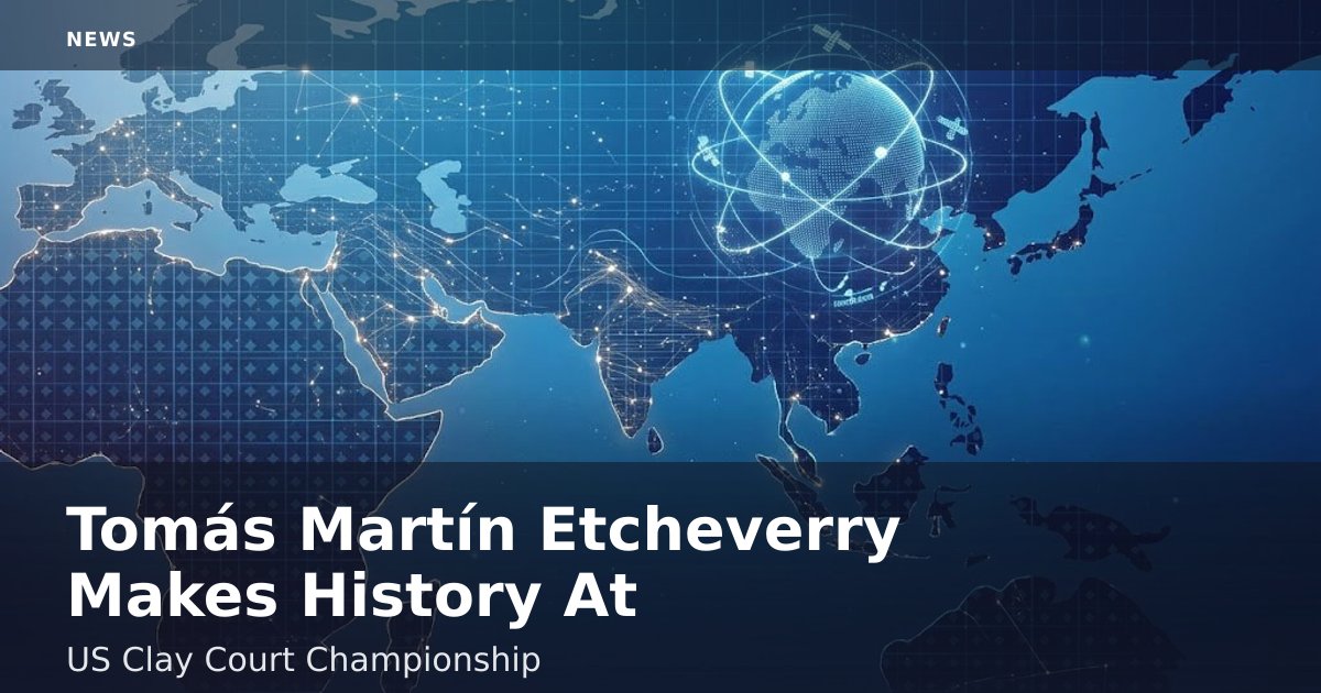 Tomás Martín Etcheverry Makes History At US Clay Court Championship