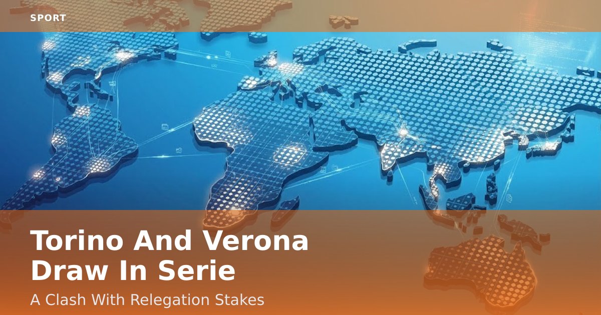 Torino And Verona Draw In Serie A Clash With Relegation Stakes