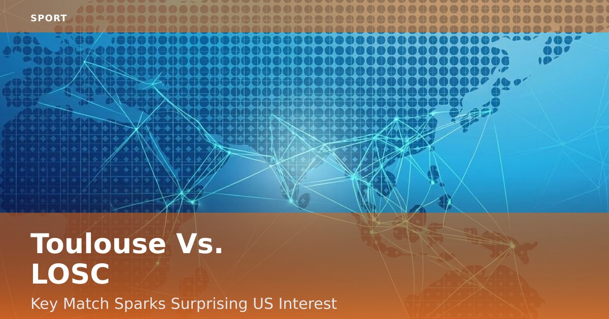 Toulouse Vs. LOSC: Key Match Sparks Surprising US Interest