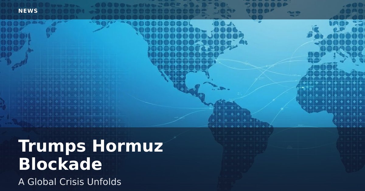 Trump's Hormuz Blockade: A Global Crisis Unfolds