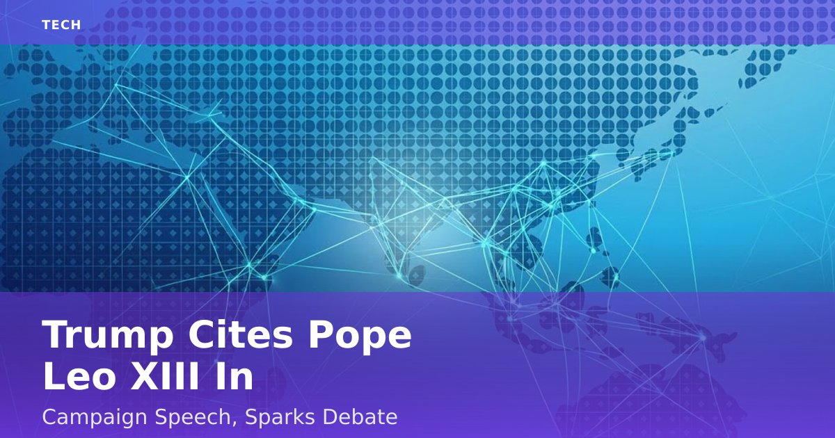 Trump Cites Pope Leo XIII In Campaign Speech, Sparks Debate