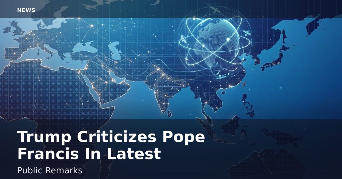 Trump Criticizes Pope Francis In Latest Public Remarks