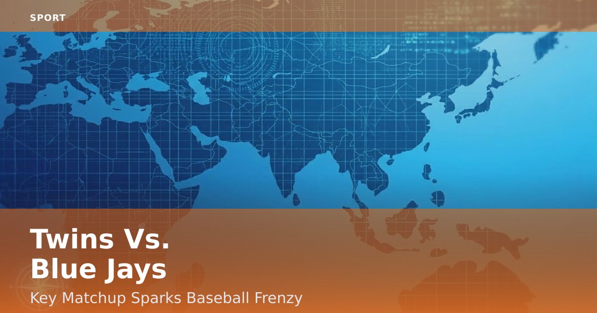 Twins Vs. Blue Jays: Key Matchup Sparks Baseball Frenzy