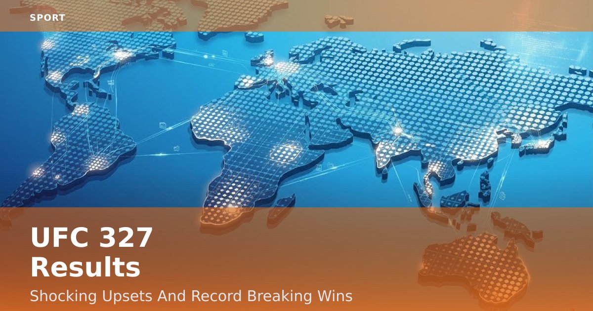 UFC 327 Results: Shocking Upsets And Record-Breaking Wins