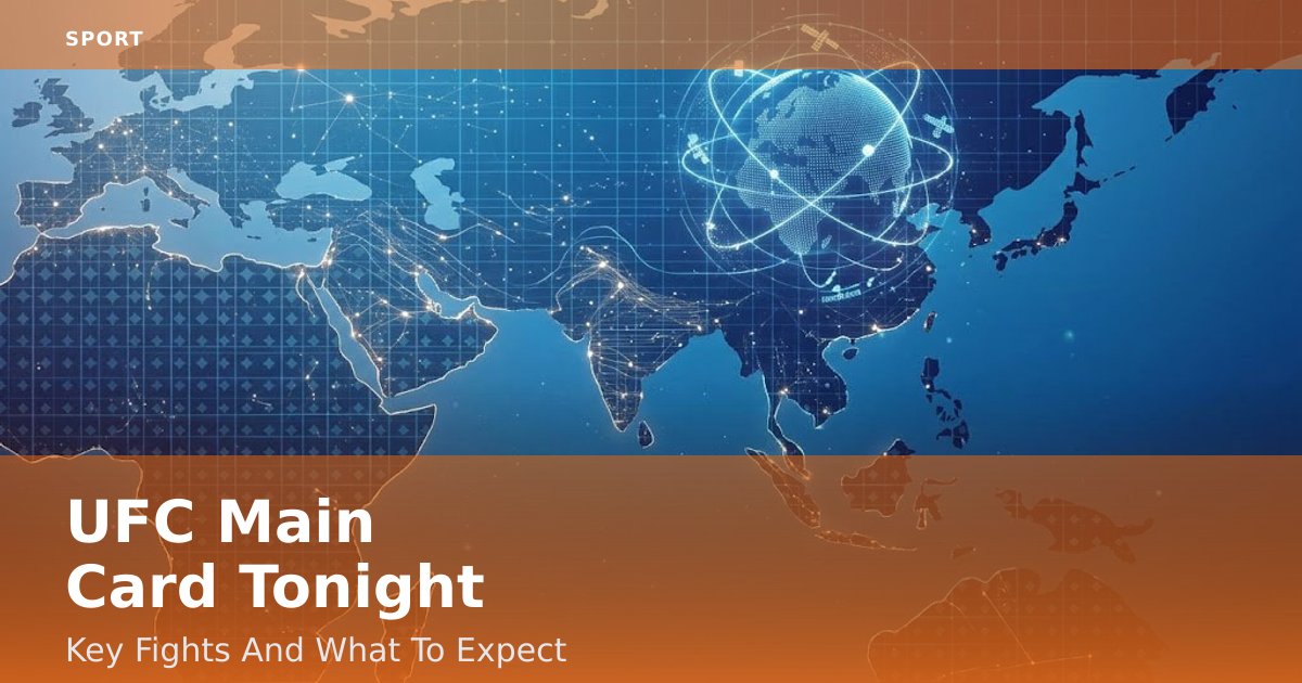 UFC Main Card Tonight: Key Fights And What To Expect