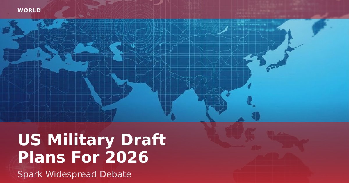 US Military Draft Plans For 2026 Spark Widespread Debate